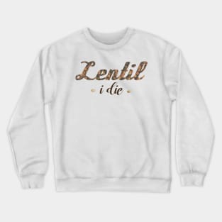 Lentil I Die Pun Vegan Vegetarian Funny Crewneck Sweatshirt